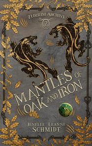 Mantles of Oak and Iron by Jenelle Leanne Schmidt, Jenelle Leanne Schmidt