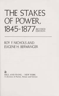 The Stakes of Power, 1845-1877 by Eugene H. Berwanger, Roy Franklin Nichols