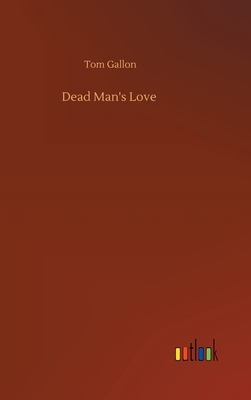 Dead Man's Love by Tom Gallon