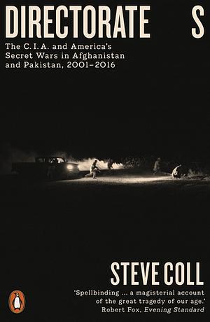 Directorate S: The C.I.A. and America's Secret Wars in Afghanistan and Pakistan by Steve Coll