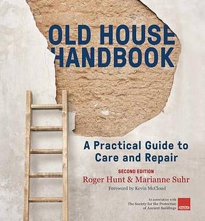 Old House Handbook: A Practical Guide to Care and Repair, 2nd edition by Marianne Suhr, Roger Hunt, Roger Hunt