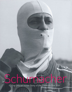 Schumacher: The Official Inside Story of the Formula One Icon by Michel Comte, Michael Schumacher