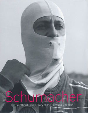 Schumacher: The Official Inside Story of the Formula One Icon by Michael Schumacher, Michel Comte