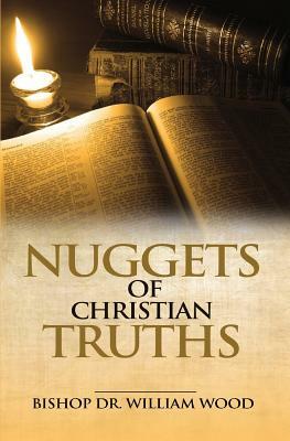 Nuggets of Christian Truths by William Wood