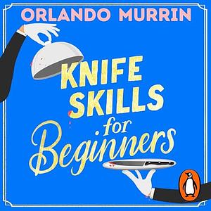 Knife Skills for Beginners by Orlando Murrin