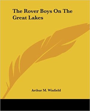 The Rover Boys on the Great Lakes Or, the Secret of the Island Cave by Arthur M. Winfield