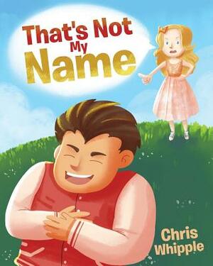 That's Not My Name by Chris Whipple