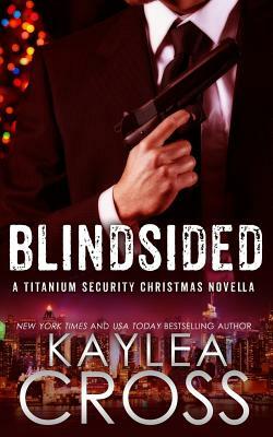 Blindsided: A Titanium Security Christmas Novella by Kaylea Cross