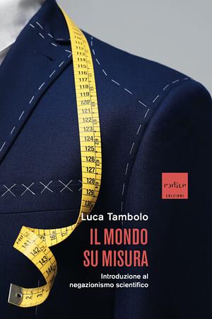 Il mondo su misura by Luca Tambolo