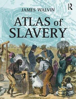 Atlas of Slavery by James Walvin