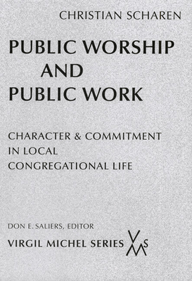 Public Worship and Public Work: Character and Commitment in Local Congregational Life by Christian Scharen