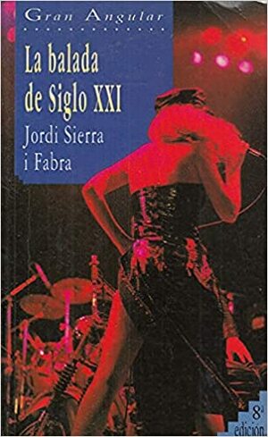 La balada de Siglo XXI by Jordi Sierra i Fabra