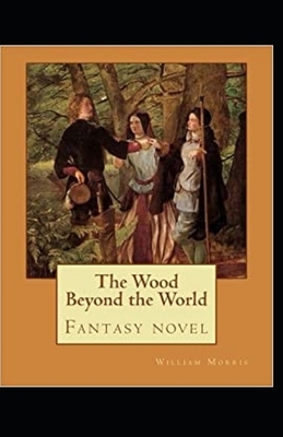 The Wood Beyond the World Annotated by William Morris