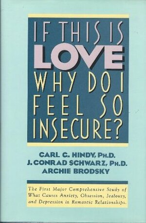 If This is Love, Why Do I Feel So Insecure? by Archie Brodsky, J. Conrad Schwartz, Carl G. Hindy