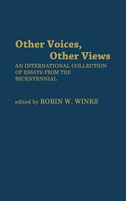 Other Voices, Other Views: An International Collection of Essays from the Bicentennial by Unknown, Robin W. Winks