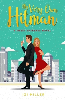 My Very Own Hitman: a sweet suspense novel by Izi Miller, Elizabeth Watson