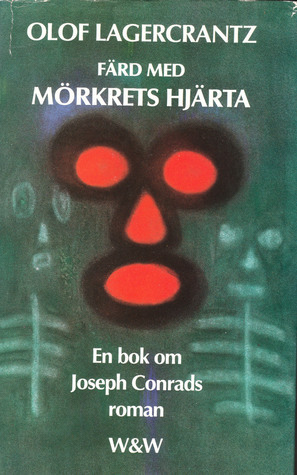 Färd med Mörkrets hjärta: En bok om Joseph Conrads roman by Olof Lagercrantz