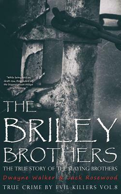 The Briley Brothers: The True Story of The Slaying Brothers: Historical Serial Killers and Murderers by Jack Rosewood, Dwayne Walker