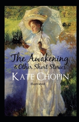 The awakening, and other stories Illustrated by Kate Chopin