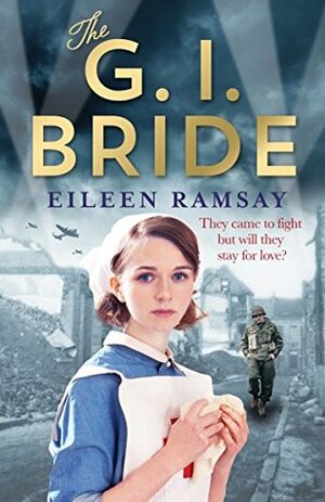 The G.I. Bride: A heart-warming saga full of tears, friendship and hope by Eileen Ramsay