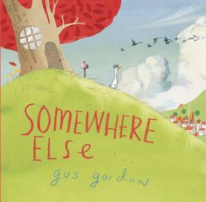 Somewhere Else: A Picture Book by Gus Gordon