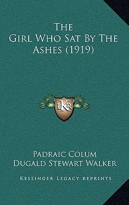 The Girl Who Sat By The Ashes (1919) by Padraic Colum