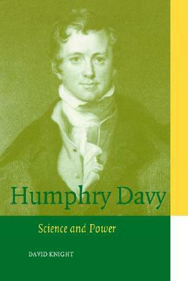 Humphry Davy: Science and Power by David M. Knight, Sally Gregory Kohlstedt