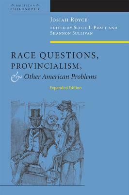 Race Questions, Provincialism, and Other American Problems by Josiah Royce