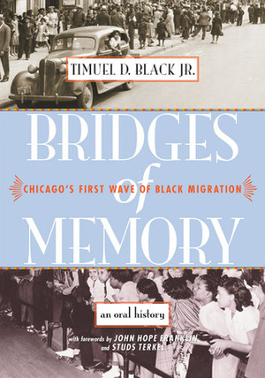Bridges of Memory: Chicago's First Wave of Black Migration by John Hope Franklin, Timuel D. Black Jr., Studs Terkel
