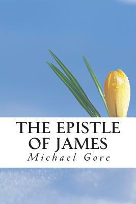 The Epistle of James by Michael Gore