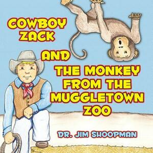Cowboy Zack and the Monkey from the Muggletown Zoo by Jim Shoopman