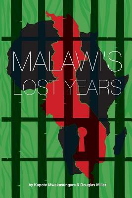 Malawi's Lost Years (1964-1994) by Doug Miller, Kapote Mwakasungura
