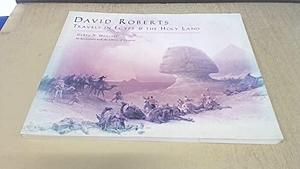David Roberts: Travels in Egypt &amp; the Holy Land by Debra N. Mancoff
