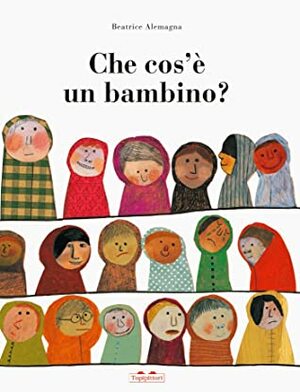 Che cos'è un bambino? by Beatrice Alemagna