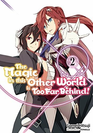 The Magic in this Other World is Too Far Behind! Volume 2 by Gamei Hitsuji