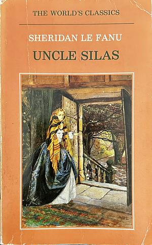 Uncle Silas: A Tale of Bartram-Haugh by J. Sheridan Le Fanu