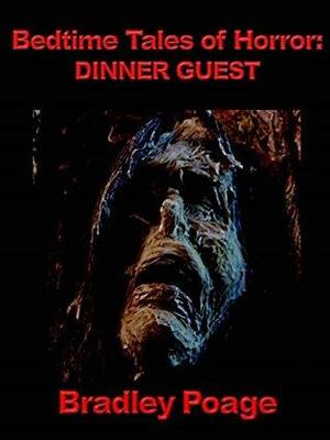 Bedtime Tales of Horror: Dinner Guest by Bradley Poage