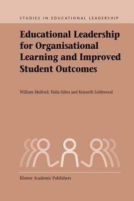 Educational Leadership for Organisational Learning and Improved Student Outcomes by Halia Silins, Kenneth A. Leithwood, William Mulford