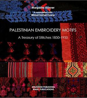 Palestinian Embroidery Motifs: A Treasury of Stitches 1850-1950 by Margarita Skinner