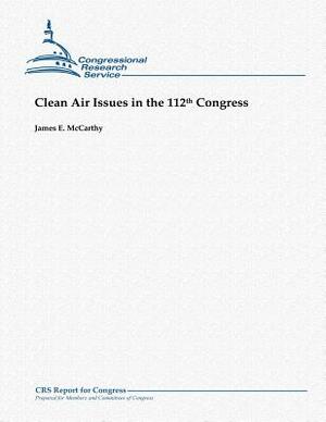 Clean Air Issues in the 112th Congress by James E. McCarthy