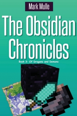 The Obsidian Chronicles, Book Three: Of Dragons and Demons: (Unofficial Minecraft Adventure Short Stories) by Mark Mulle