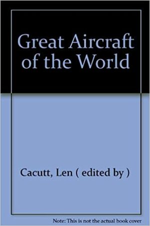 Great Aircraft Of The World by Len Cacutt