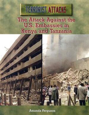 The Attack Against the U.S. Embassies in Kenya and Tanzania by Amanda Ferguson