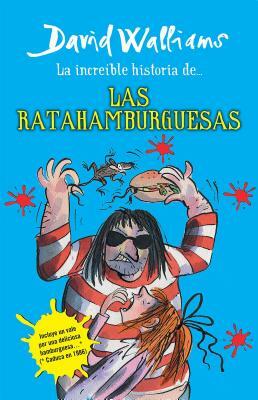 La Increíble Historia De...Las Ratahamburguesas / The Amazing Story of ... the Rat Burgers = The Amazing Story of ... the Rat Burgers by David Walliams