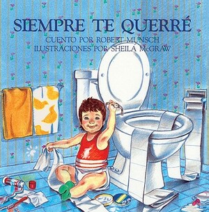 Siempre Te Querre (Love You Forever) by Robert Munsch