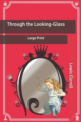 Through the Looking-Glass: Large Print by Lewis Carroll