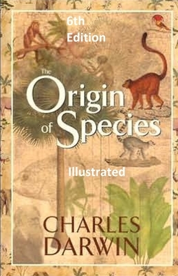 On the Origin of Species, Illustrated 6th Edition by Charles Darwin