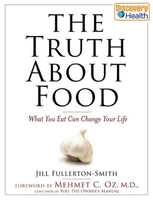 The Truth About Food: What You Eat Can Change Your Life by Mehmet C. Oz, Jill Fullerton-Smith