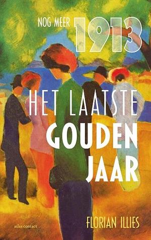 Het laatste gouden jaar: Meer over 1913 by Florian Illies