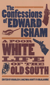 The Confessions of Edward Isham: A Poor White Life of the Old South by Charles C. Bolton, J. William Harris, Scott P. Culclasure, Edward Isham